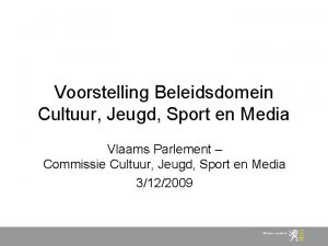 Voorstelling Beleidsdomein Cultuur Jeugd Sport en Media Vlaams