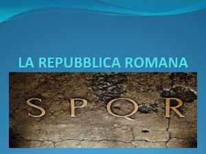 LA REPUBBLICA ROMANA LE MAGISTRATURE REPUBBLICANE Funzione delle