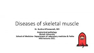 Diseases of skeletal muscle Dr Bushra Al Tarawneh