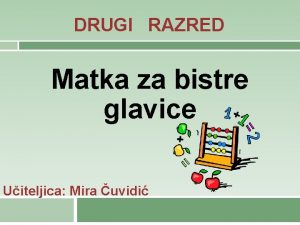 DRUGI RAZRED Matka za bistre glavice Uiteljica Mira