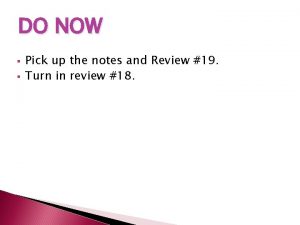 DO NOW Pick up the notes and Review