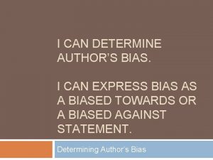 I CAN DETERMINE AUTHORS BIAS I CAN EXPRESS