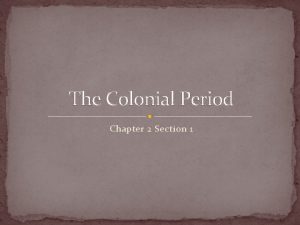 The Colonial Period Chapter 2 Section 1 The