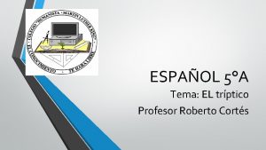 ESPAOL 5A Tema EL trptico Profesor Roberto Corts