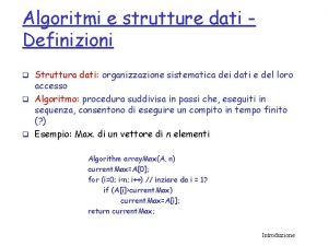 Algoritmi e strutture dati Definizioni q Struttura dati