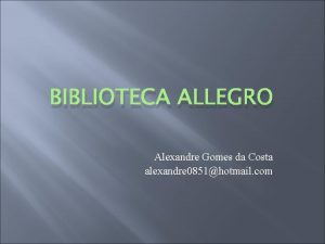 BIBLIOTECA ALLEGRO Alexandre Gomes da Costa alexandre 0851hotmail