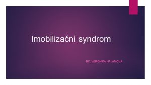 Imobilizan syndrom BC VERONIKA HALAMOV Definice Vznik dlouhodobjm