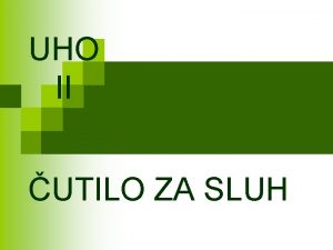 UHO II UTILO ZA SLUH POMEN n n