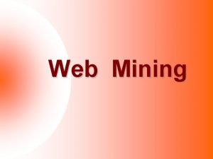 Web Mining Web Mining Web mining is the