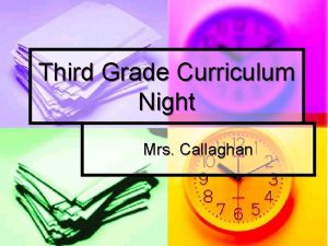 Third Grade Curriculum Night Mrs Callaghan Common Core