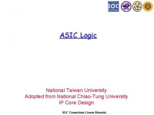 ASIC Logic National Taiwan University Adopted from National