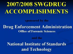 20072008 SWGDRUG ACCOMPLISHMENTS sponsored by the Drug Enforcement