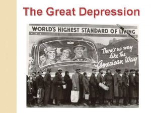 The Great Depression The Great Depression The Great