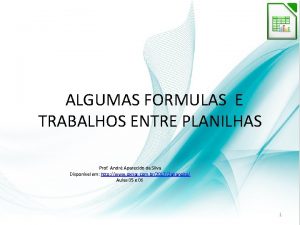 ALGUMAS FORMULAS E TRABALHOS ENTRE PLANILHAS Prof Andr