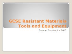 Resistant materials tools
