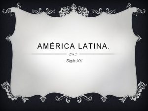 AMRICA LATINA Siglo XX REVOLUCIN MEXICANA EL PORFIRIATO