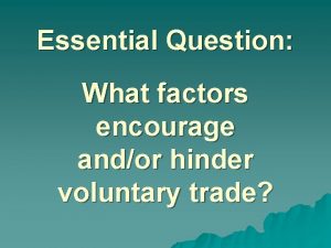 Essential Question What factors encourage andor hinder voluntary