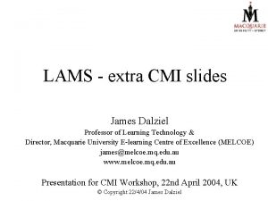 LAMS extra CMI slides James Dalziel Professor of