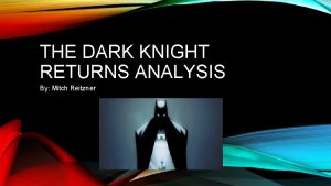 THE DARK KNIGHT RETURNS ANALYSIS By Mitch Reitzner