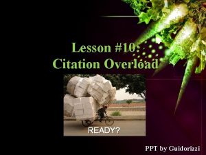 Lesson 10 Citation Overload READY PPT by Guidorizzi