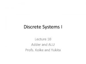 Discrete Systems I Lecture 10 Adder and ALU