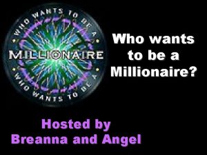 Who wants to be a Millionaire Hosted by