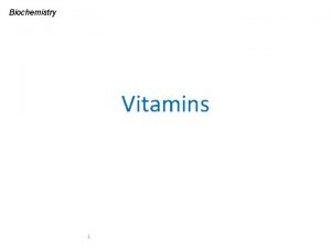 Biochemistry Vitamins 1 Vitamins are categorized into two