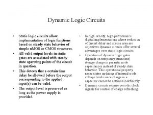 Dynamic Logic Circuits Static logic circuits allow implementation