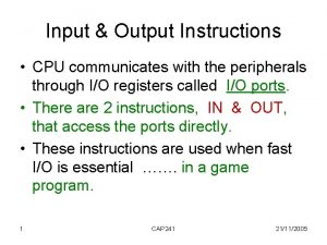 Input Output Instructions CPU communicates with the peripherals