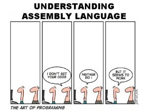 UNDERSTANDING ASSEMBLY LANGUAGE Instruction A microprocessor executes instructions