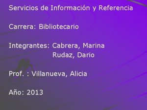 Servicios de Informacin y Referencia Carrera Bibliotecario Integrantes