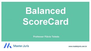 Balanced Score Card Professor Flvio Toledo www masterjuris