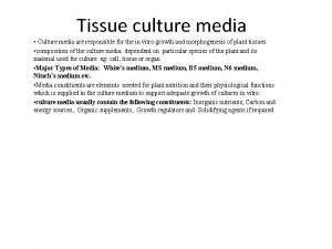 Tissue culture media Culture media are responsible for
