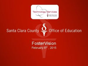 Foster Vision February 6 th 2015 Foster Vision