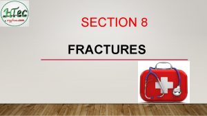 SECTION 8 FRACTURES OVERVIEW Fractures in a prehospital