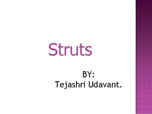 Struts BY Tejashri Udavant Problem we faced when
