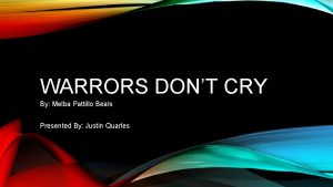 WARRORS DONT CRY By Melba Pattillo Beals Presented