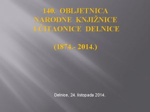 140 OBLJETNICA NARODNE KNJINICE I ITAONICE DELNICE 1874