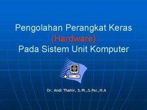 Pengolahan Perangkat Keras Hardware Pada Sistem Unit Komputer