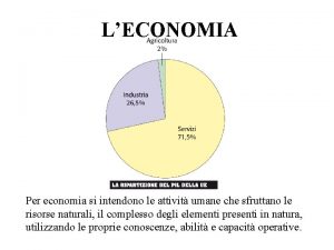 LECONOMIA Per economia si intendono le attivit umane