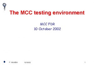 The MCC testing environment MCC FDR 10 October