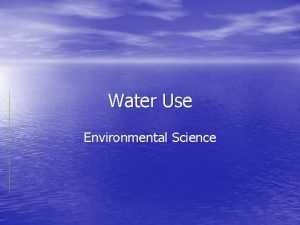Water Use Environmental Science Global water use Most