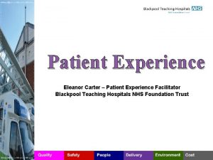 Patient Experience Eleanor Carter Patient Experience Facilitator Blackpool