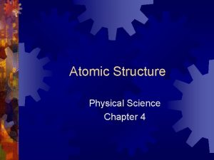 Atomic Structure Physical Science Chapter 4 Studying Atoms