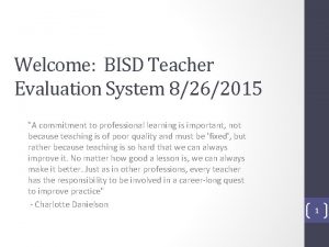 Welcome BISD Teacher Evaluation System 8262015 A commitment