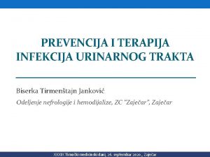 PREVENCIJA I TERAPIJA INFEKCIJA URINARNOG TRAKTA Biserka Tirmentajn