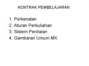 KONTRAK PEMBELAJARAN 1 Perkenalan 2 Aturan Perkuliahan 3