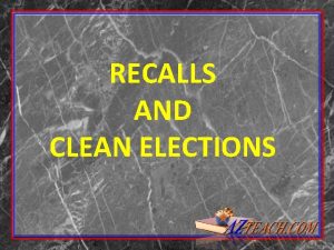 RECALLS AND CLEAN ELECTIONS INITIATIVES REFERENDA AND RECALLS