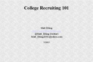 College Recruiting 101 Matt Etling Http www Matt