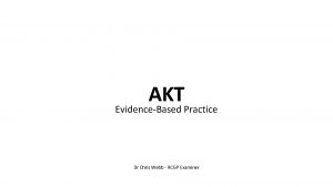 AKT EvidenceBased Practice Dr Chris Webb RCGP Examiner